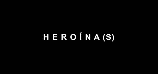 Heroína(s), documentário